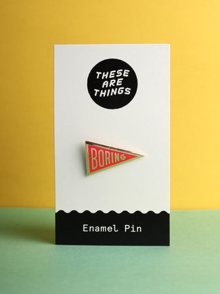 These Are Things Pin- Boring